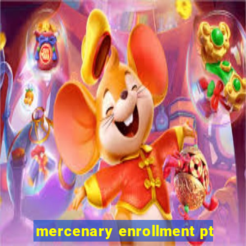 mercenary enrollment pt